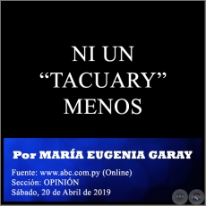 NI UN “TACUARY” MENOS - Por MARÍA EUGENIA GARAY - Sábado, 20 de Abril de 2019